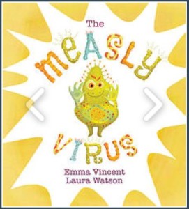 It’s Here! A Pro-Vaccination Picture Book For Kids Emma Vincent brings the pro-vaccine message alive to children with her new book ‘The Measly Virus’ (prnewswire.com)