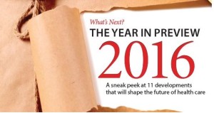 What’s Next? The Year in Preview 2016, A Sneak Peek at 11 Developments that will Shape the Future of Health Care (managedcaremag.com)