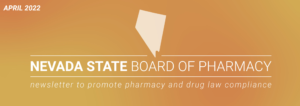 Nevada  Board of Pharmacy April Newsletter 2022 (bop.nv.gov)